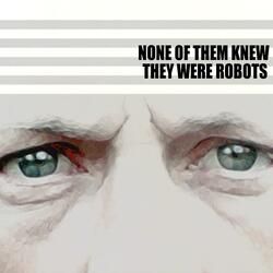 None Of Them Knew They Were Robots