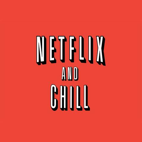 Netflix and Chill