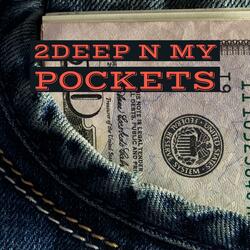 2 Deep N my Pockets