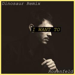I Want To (Dinosaur Remix)