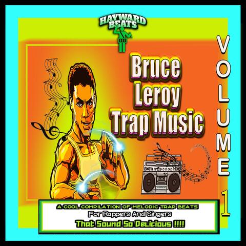 Bruce Leroy Trap Music Vol. 1: A Cool Compilation of melodic Trap Beats That Sound So Delicious