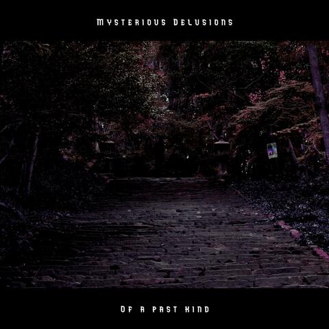 Mysterious Delusions Of A Past Kind