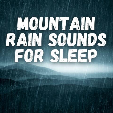 Mountain Rain Sounds For Sleep