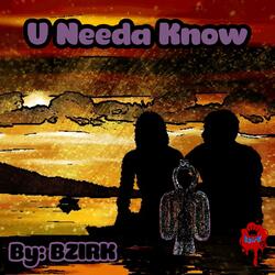 U Needa Know