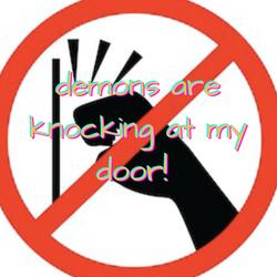 Demons Are Knocking at my door!