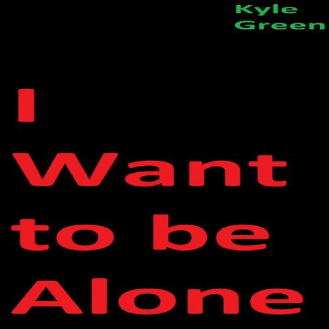 I Want to be Alone
