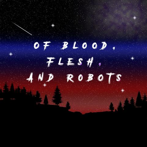 Of Blood, Flesh, and Robots