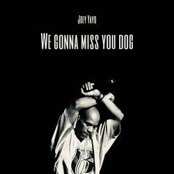 We Gonna Miss You Dog