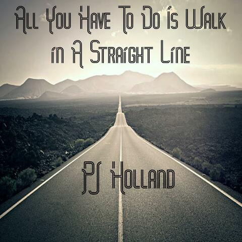 All You Have To do Is Walk In A Straight Line