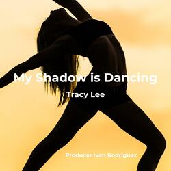 My Shadow is Dancing