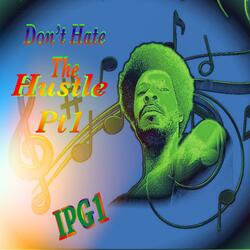 Don't Hate The Hustle Pt. 1