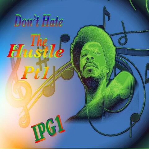 Don't Hate The Hustle Pt. 1