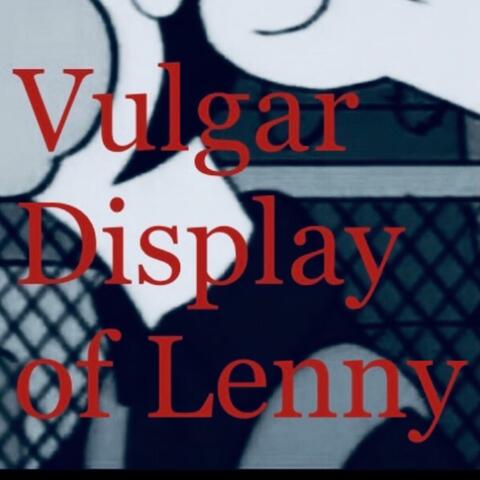 Vulgar Display of Lenny