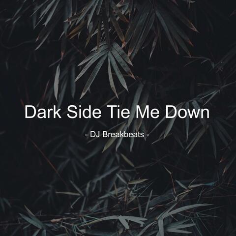 Dark Side Tie Me Down