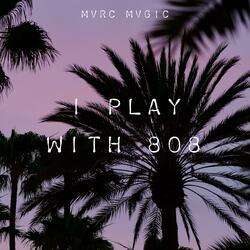 I Play With 808