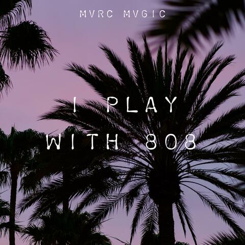 I Play With 808