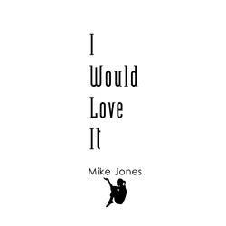 I Would Love It