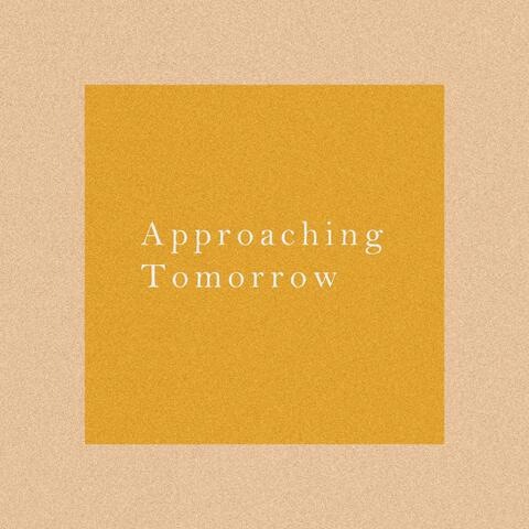 Approaching Tomorrow
