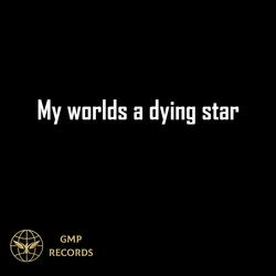 My worlds a dying star