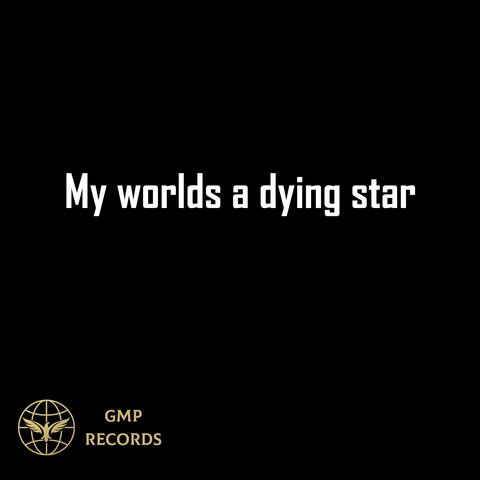 My worlds a dying star