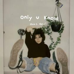 only u know