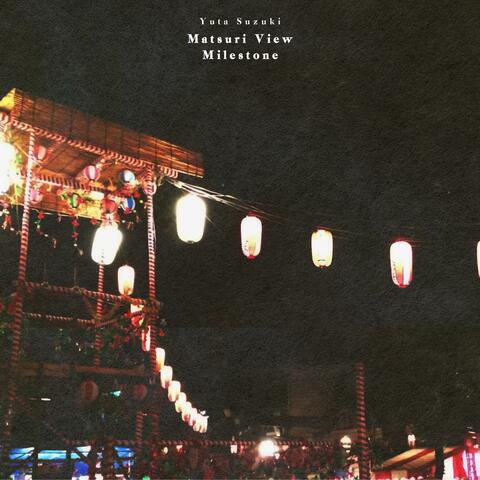 Matsuri View / Milestone