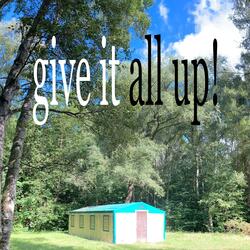 give it all up!