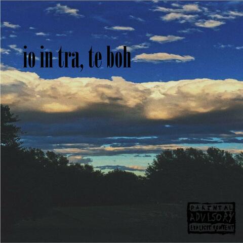 Io in tra, te boh