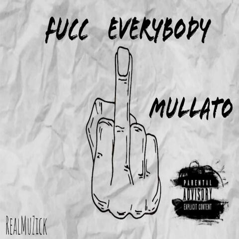 Fucc everybody Mullato