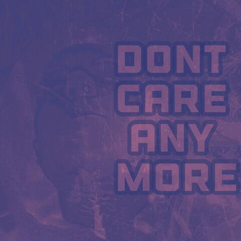 Dont Care Anymore