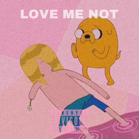 LOVE ME NOT