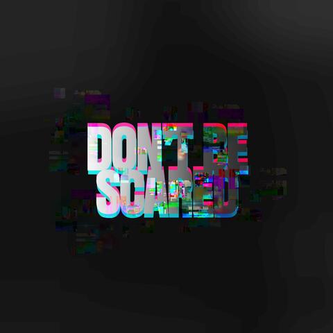 Don't Be Scared