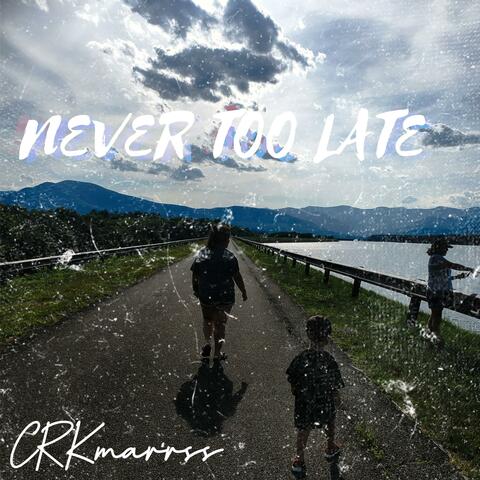 Never Too Late