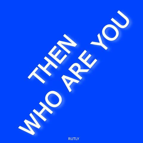 Then Who Are You