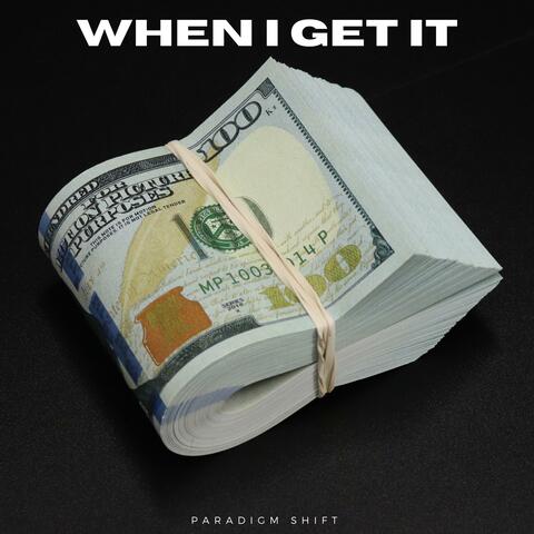 When I Get It