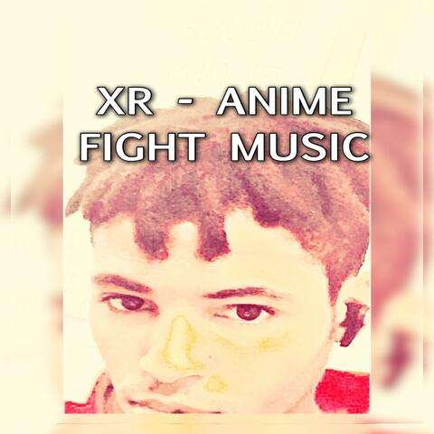 XR ANIME FIGHT MUSIC