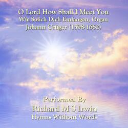 O Lord How Shall I Meet You (Wie Solich Dich Emfangen, Organ)