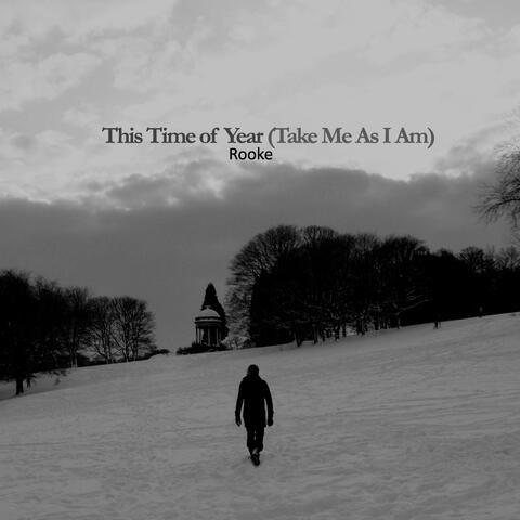 This Time Of Year (Take Me As I Am)