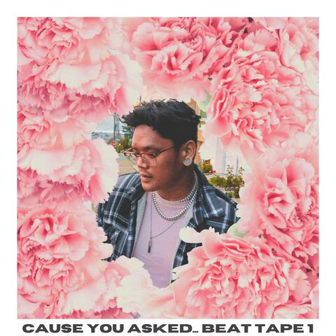 Cause You Asked... Beat Tape 1