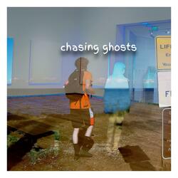 chasing ghosts