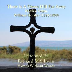 There Is A Green Hill Far Away (Horsley, Organ)