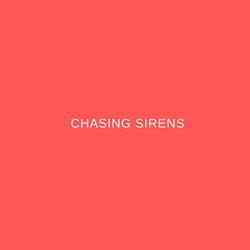chasing sirens