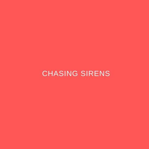 chasing sirens
