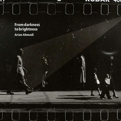 From darkness to brightness