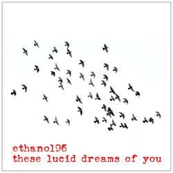 These Lucid Dreams of You
