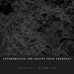 Interpreting The Silent Four Yourself