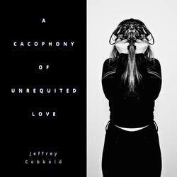 A Cacophony Of Unrequited Love