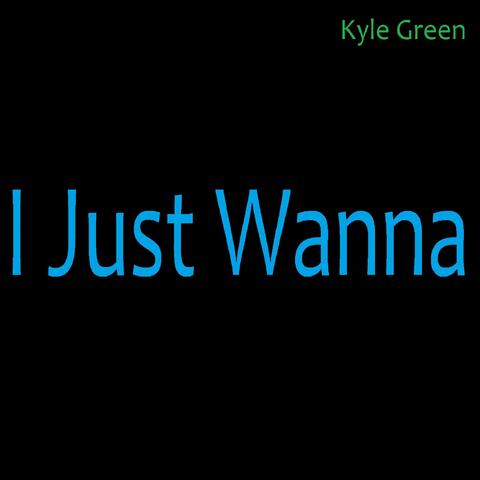 I Just Wanna