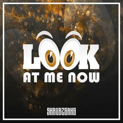 LOOK AT ME NOW