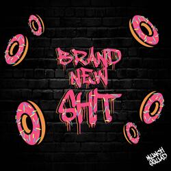BRAND NEW SHiT